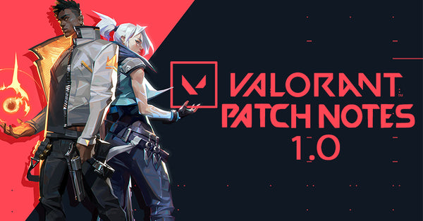 VALORANT PATCH NOTES 1.0